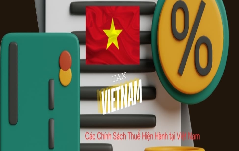 Các chính sách thuế hiện hành tại Việt Nam